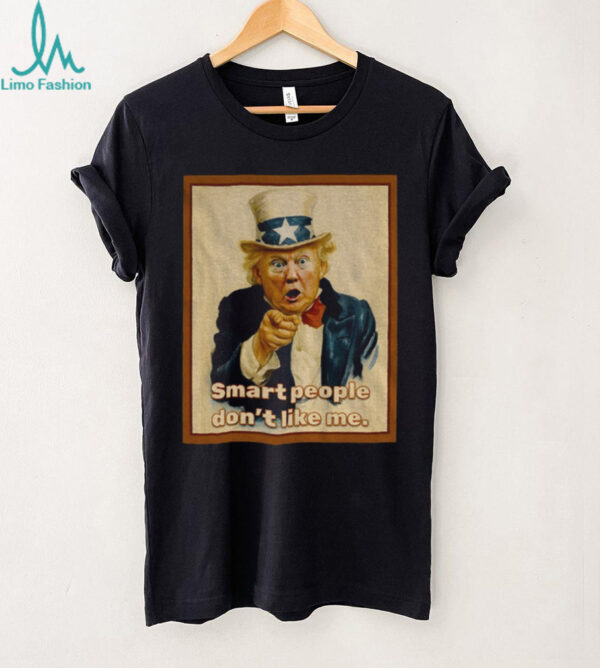 Trump x Uncle Sam smart people don’t like me vintage shirt