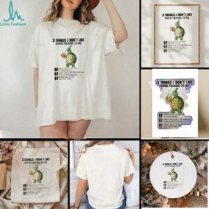 Turtle beer 3 thing I don’t like when talking to me never talk to me like I’m stupid shirt