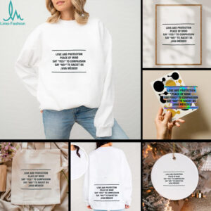 Love and protection peace of mind say yes to compassion say no to racist bs viva Mexico shirt