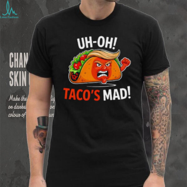 Uh Oh Taco’s Mad Anti Trump Shirt