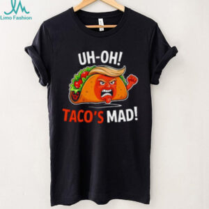 Uh Oh Taco’s Mad Anti Trump Shirt