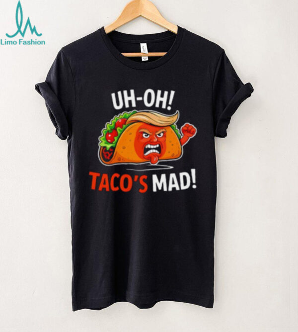 Uh Oh Taco’s Mad Anti Trump Shirt