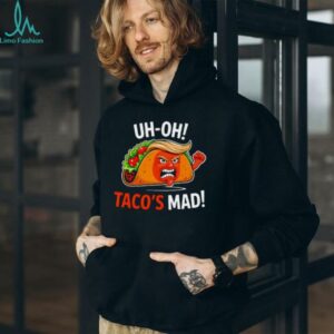 Uh Oh Taco’s Mad Anti Trump Shirt
