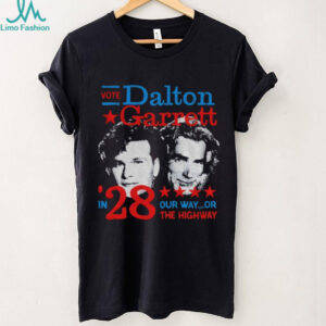 Vote Dalton Garrett in 28 our way or the highway shirt