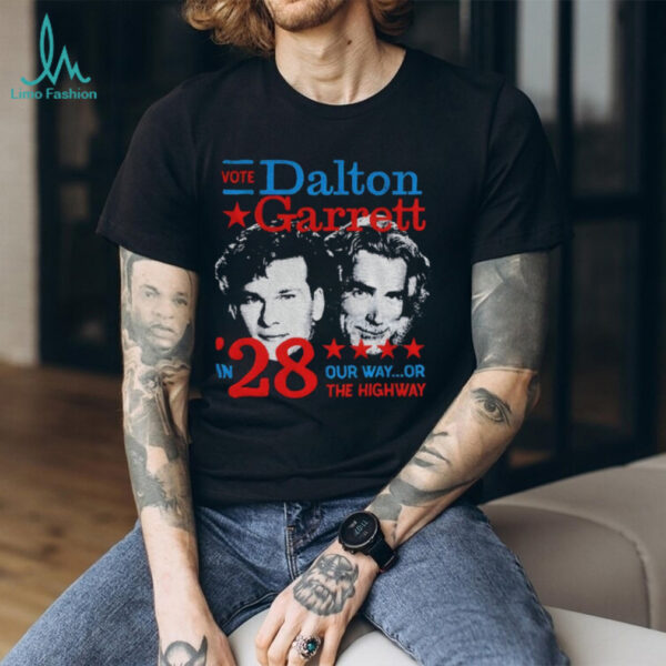 Vote Dalton Garrett in 28 our way or the highway shirt