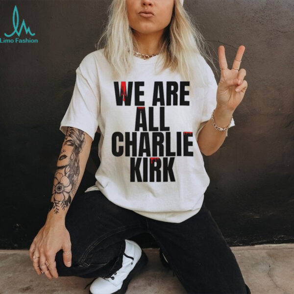 We Are All Charlie Kirk USA Shirt