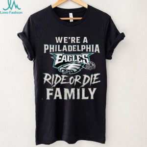 We’re a Philadelphia Eagles Ride or Die Family shirt