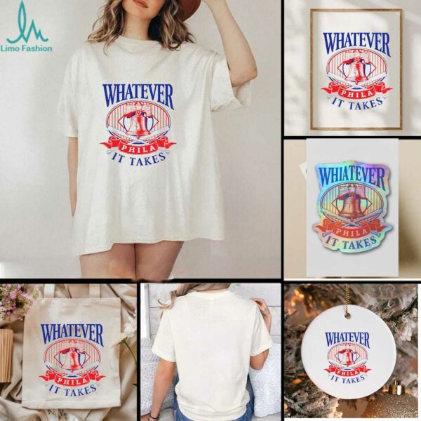 Whatever Phila It Takes Philadelphia Phillies Baseball MLB 2025 shirt