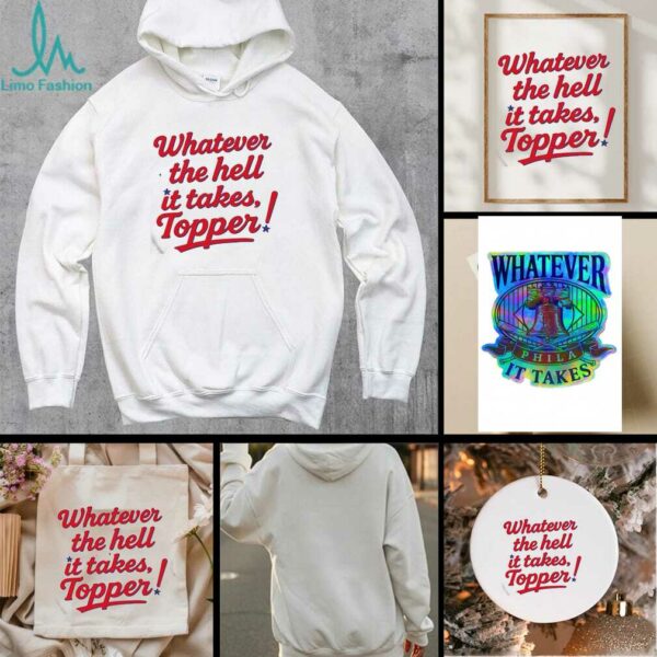 Whatever The Hell It Takes Topper Phillies T shirt
