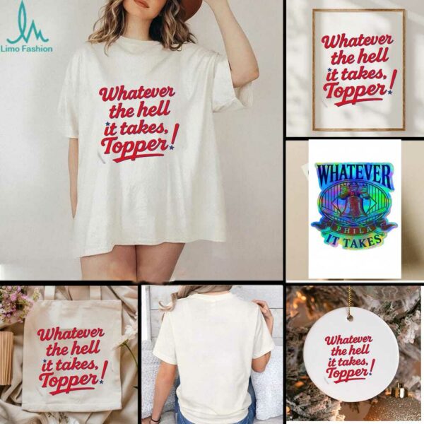 Whatever The Hell It Takes Topper Phillies T shirt