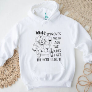 Wine improves with age the older I get the more I like it shirt