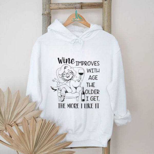 Wine improves with age the older I get the more I like it shirt