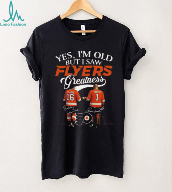 Yes I’m Old But I Saw Philadelphia Flyers Greatness Clarke And Parent Legends Signatures 2025 T shirt