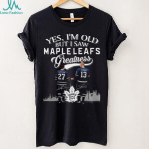 Yes I’m Old But I Saw Toronto Maple Leafs Greatness Sittler And Sundin Legends Signatures 2025 T shirt