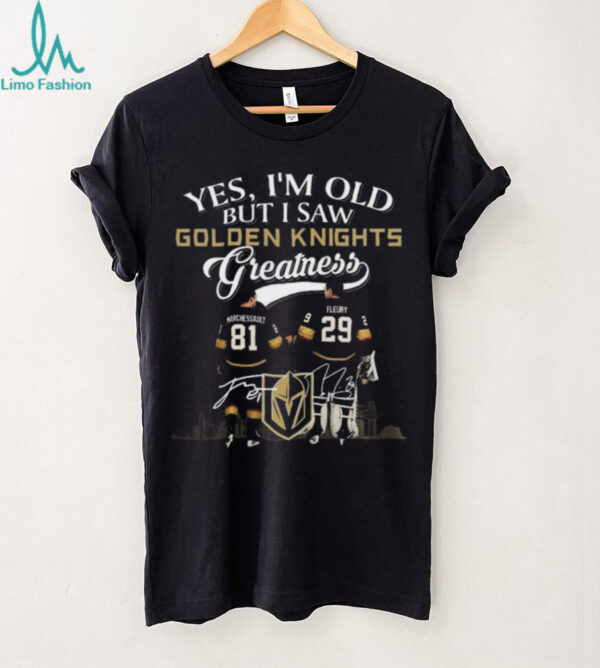 Yes I’m Old But I Saw Vegas Golden Knights Greatness Marchessault And Fleury Legends Signatures 2025 T shirt