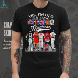 Yes I’m old but I saw Chicago greatness signature shirt