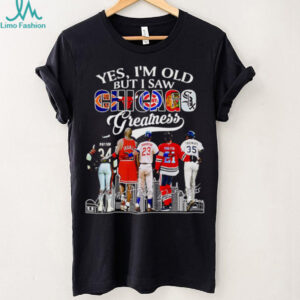 Yes I’m old but I saw Chicago greatness signature shirt