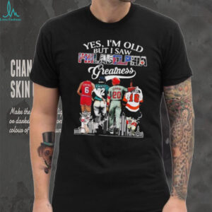 Yes I'm old but I saw Philadelphia greatness signature shirt