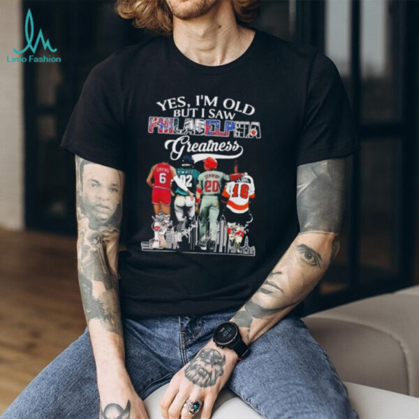 Yes I’m old but I saw Philadelphia greatness signature shirt