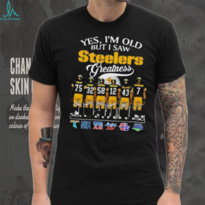 Yes I’m old but I saw Steelers greatness signature shirt
