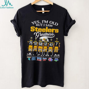 Yes I'm old but I saw Steelers greatness signature shirt