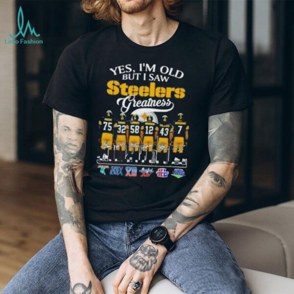 Yes I’m old but I saw Steelers greatness signature shirt
