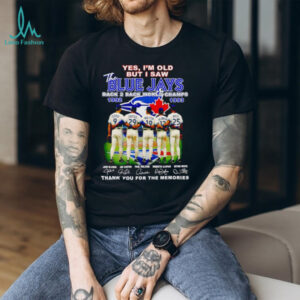 Yes I’m old but I saw the Toronto Blue Jays back 2 back world champs thank you for the memories shirt