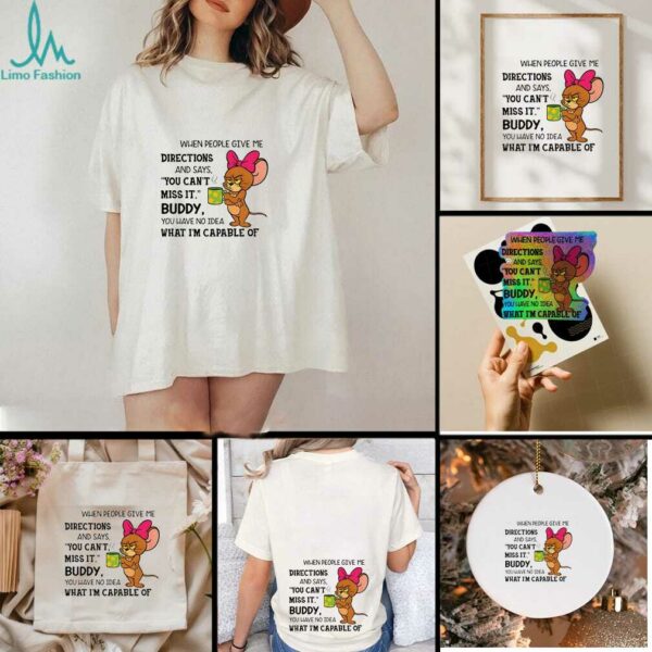 Jerry when people give me directions and says you can’t miss it buddy you have no idea shirt