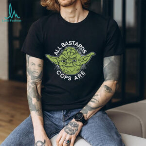 Yoda All Bastards Cops Are shirt