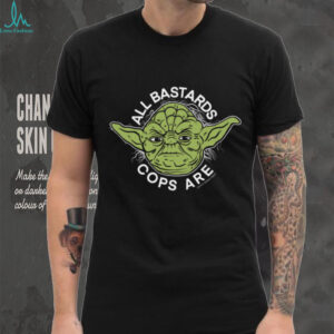 Yoda All Bastards Cops Are shirt
