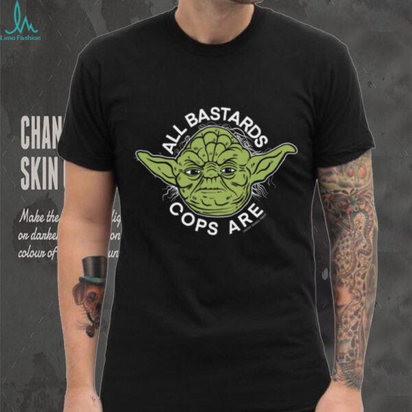 Yoda All Bastards Cops Are shirt