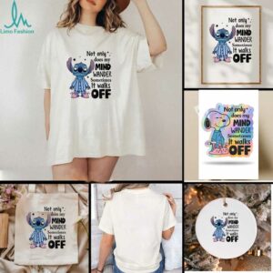 Stitch not only does my mind wander sometimes it walks off shirt
