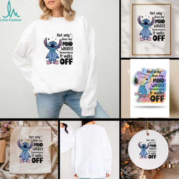 Stitch not only does my mind wander sometimes it walks off shirt