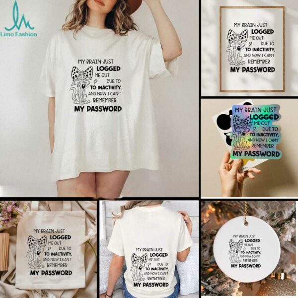 Wile E. Coyote my brain just logged me out due to to inactivity and now I can’t remember my password shirt