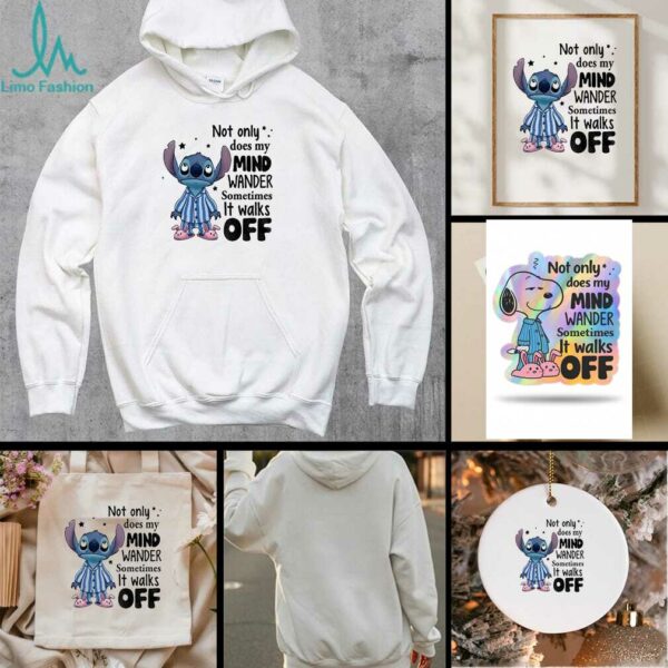 Stitch not only does my mind wander sometimes it walks off shirt