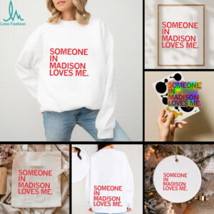 Someone in Madison loves me shirt