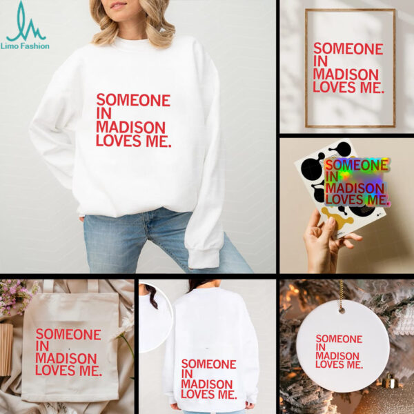 Someone in Madison loves me shirt