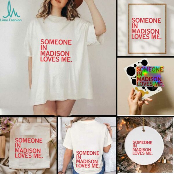 Someone in Madison loves me shirt
