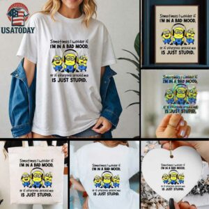 Minion listen music sometimes I wonder if I’m in a bad mood or if everyone around me is just stupid shirt