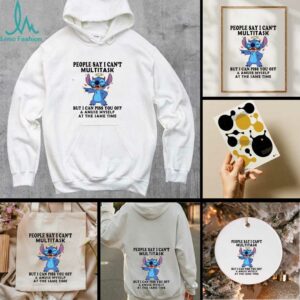 Stitch people say I can’t multitask but I can piss you off shirt