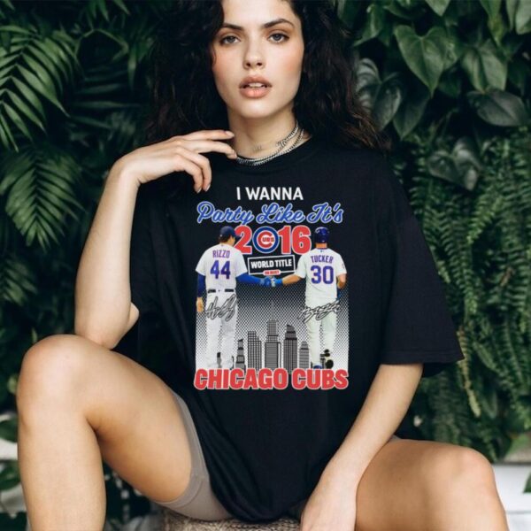 Anthony Rizzo Kyle Tucker I Wanna Party Like It’s 2016 Chicago Cubs World Title shirt