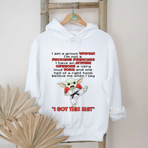 Baby Yoda I am a grown woman I’m not a fucking princess I have an attitude opinions a very loud voice and one shirt
