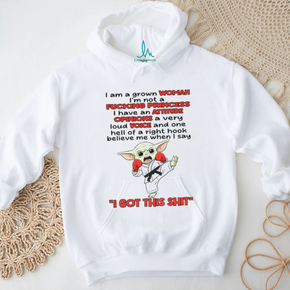 Baby Yoda I am a grown woman I’m not a fucking princess I have an attitude opinions a very loud voice and one shirt Baby Yoda I am a grown woman I’m not a fucking princess I have an attitude opinions a very loud voice and one shirt