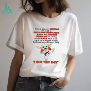 Baby Yoda I am a grown woman I’m not a fucking princess I have an attitude opinions a very loud voice and one shirt
