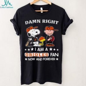 Baltimore Orioles Baseball Snoopy Woodstock Charlie Brown Damn Right Now And Forever T Shirt