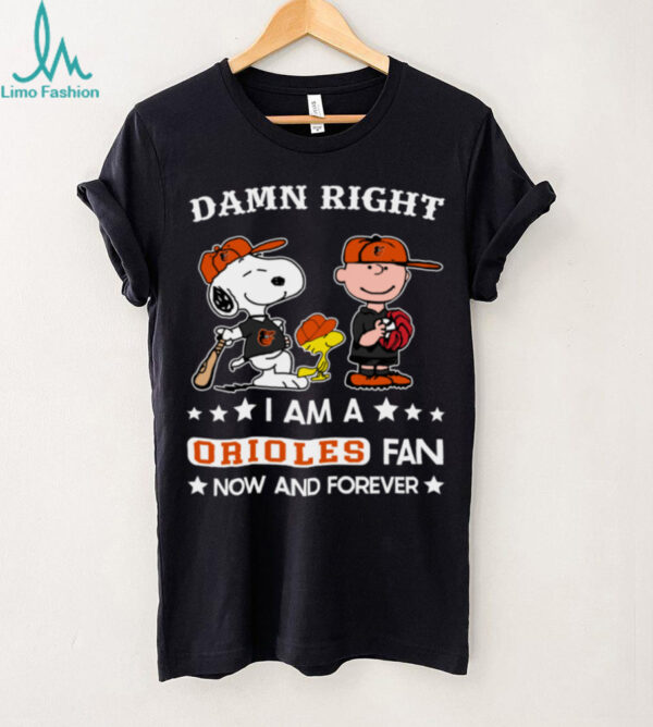 Baltimore Orioles Baseball Snoopy Woodstock Charlie Brown Damn Right Now And Forever T Shirt