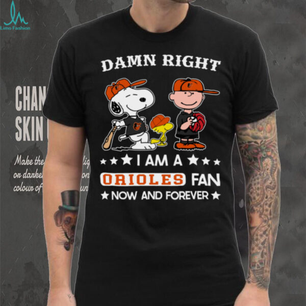 Baltimore Orioles Baseball Snoopy Woodstock Charlie Brown Damn Right Now And Forever T Shirt