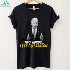 Biden Two Words Let's Go Brandon Shirt