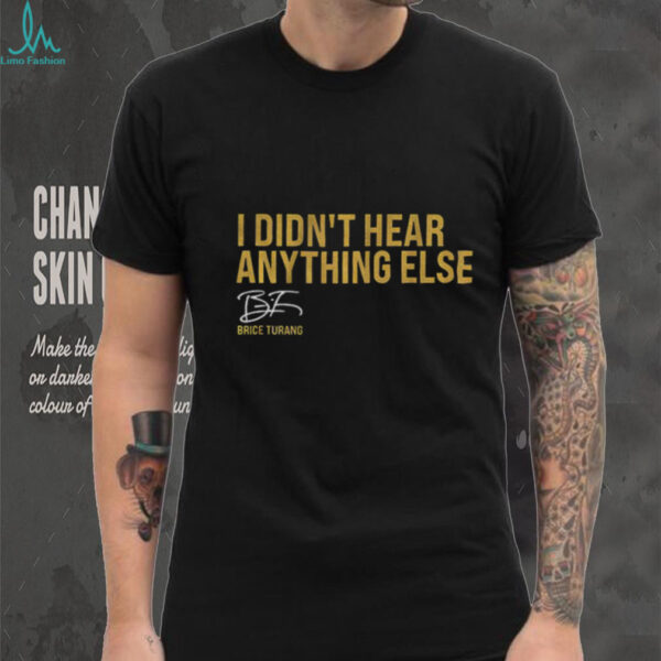 Brice Turang Milwaukee Brewers MLB Baseball I Didn’t Hear Anything Else shirt