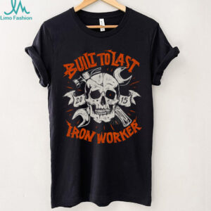 Built to Last Iron Worker T Shirt